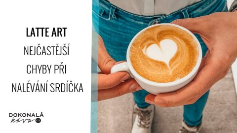 Latte art - nejčastější chyby při nalévání srdíčka