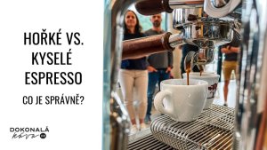 Správná chuť espressa – kyselina nebo spálenina?  Hořké vs. Kyselé Espresso